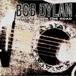 Bob Dylan : Always Down The Road